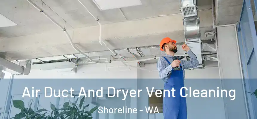  Air Duct And Dryer Vent Cleaning Shoreline - WA