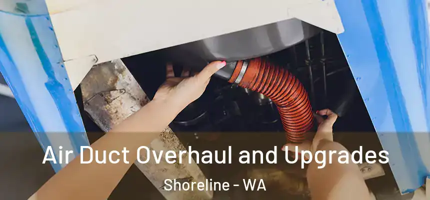 Air Duct Overhaul and Upgrades Shoreline - WA