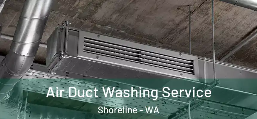 Air Duct Washing Service Shoreline - WA