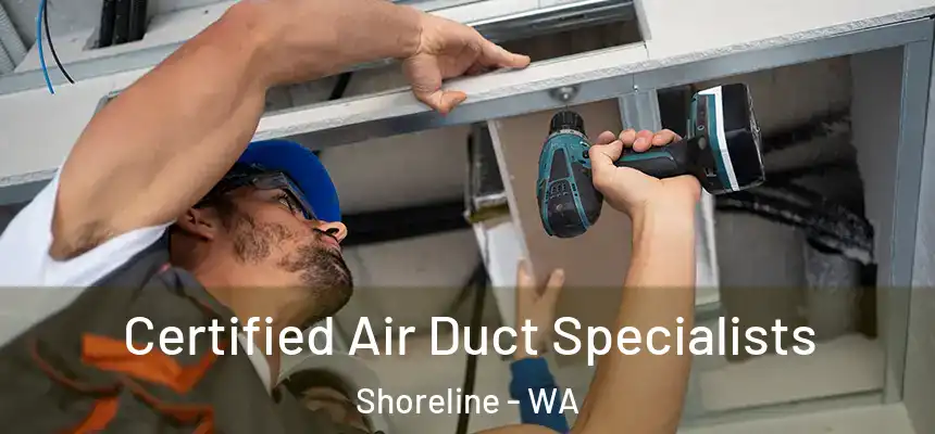  Certified Air Duct Specialists Shoreline - WA