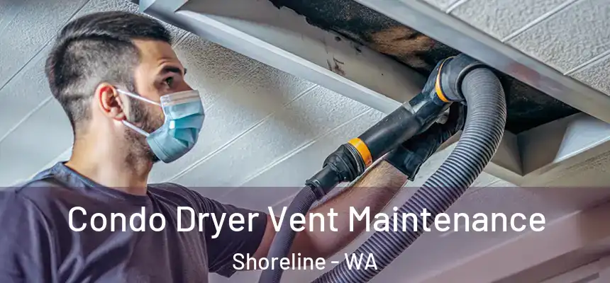 Condo Dryer Vent Maintenance Shoreline - WA