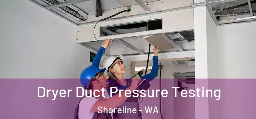 Dryer Duct Pressure Testing Shoreline - WA