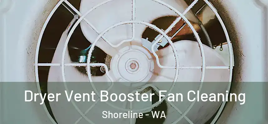  Dryer Vent Booster Fan Cleaning Shoreline - WA