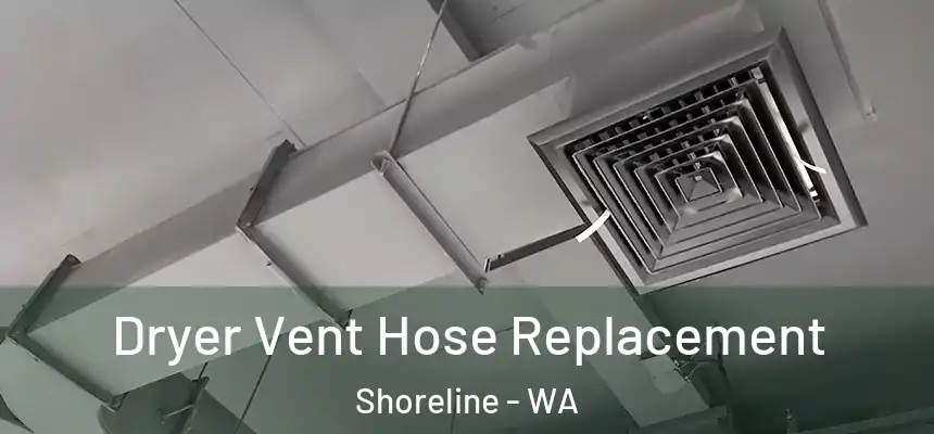 Dryer Vent Hose Replacement Shoreline - WA