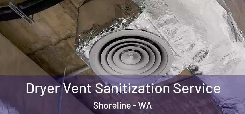  Dryer Vent Sanitization Service Shoreline - WA