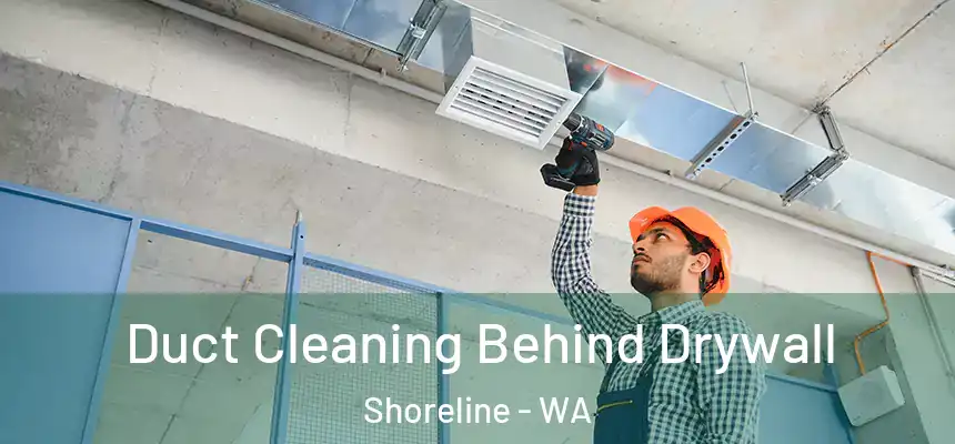  Duct Cleaning Behind Drywall Shoreline - WA