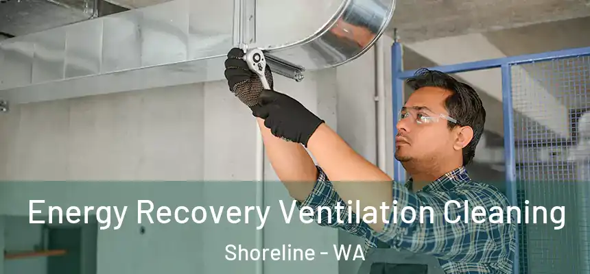 Energy Recovery Ventilation Cleaning Shoreline - WA