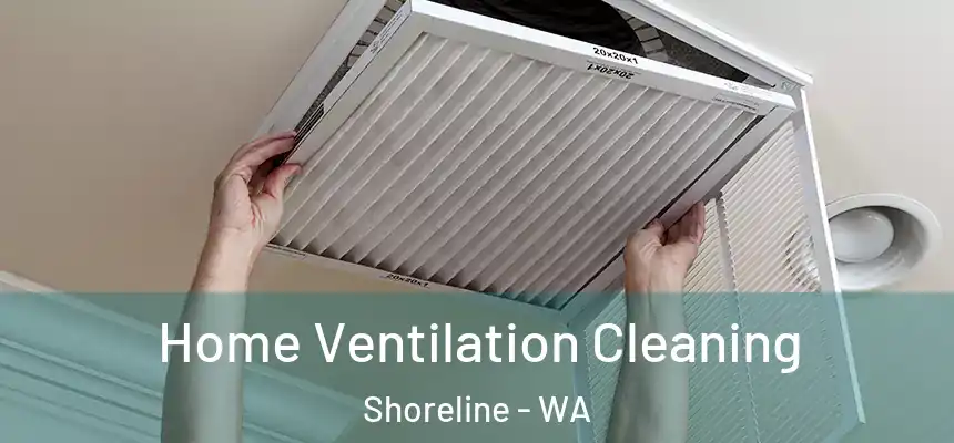 Home Ventilation Cleaning Shoreline - WA