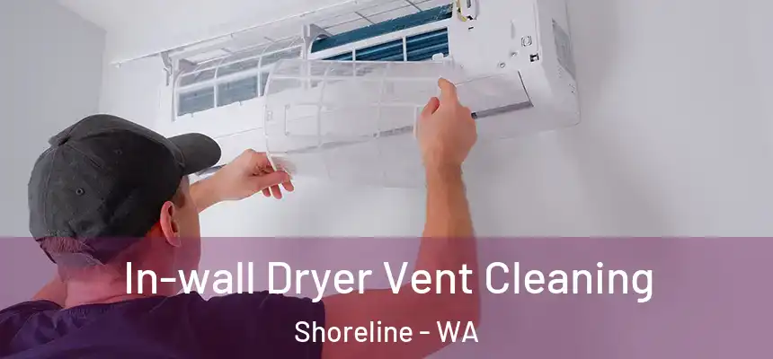 In-wall Dryer Vent Cleaning Shoreline - WA