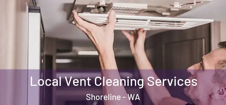 Local Vent Cleaning Services Shoreline - WA