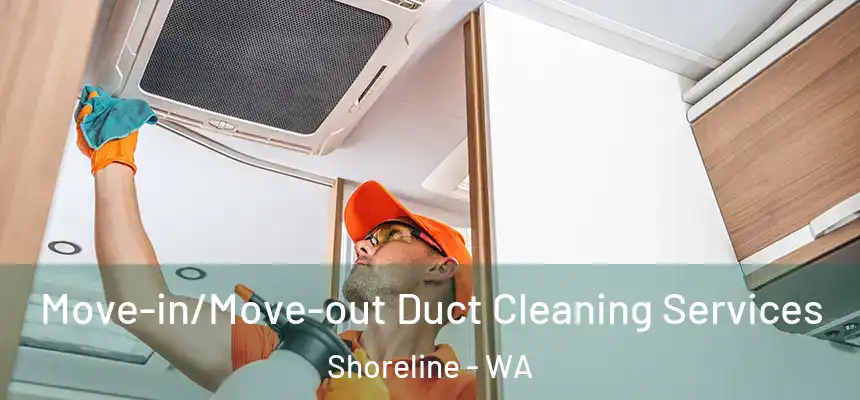  Move-in/Move-out Duct Cleaning Services Shoreline - WA