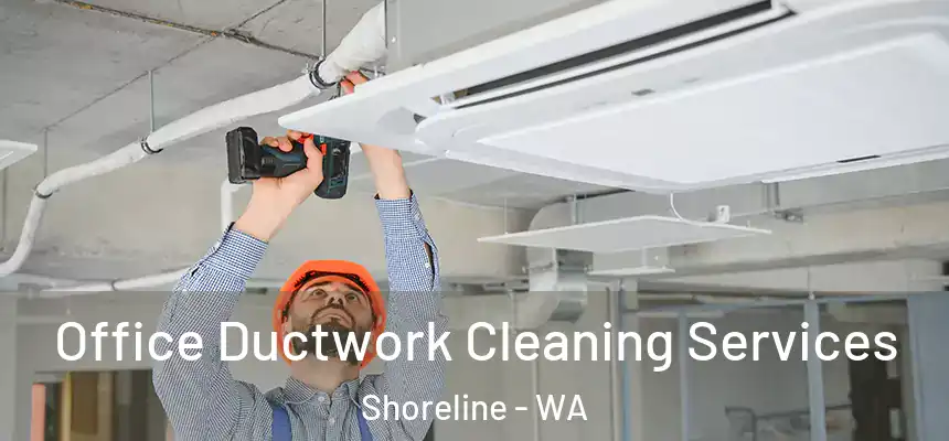 Office Ductwork Cleaning Services Shoreline - WA