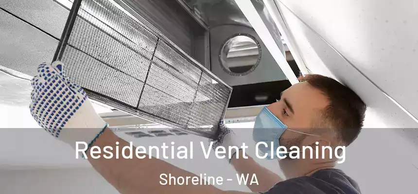 Residential Vent Cleaning Shoreline - WA