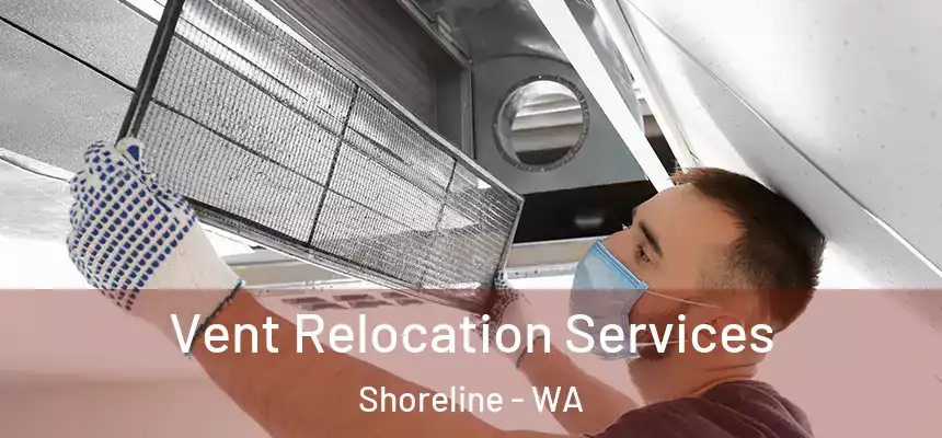 Vent Relocation Services Shoreline - WA