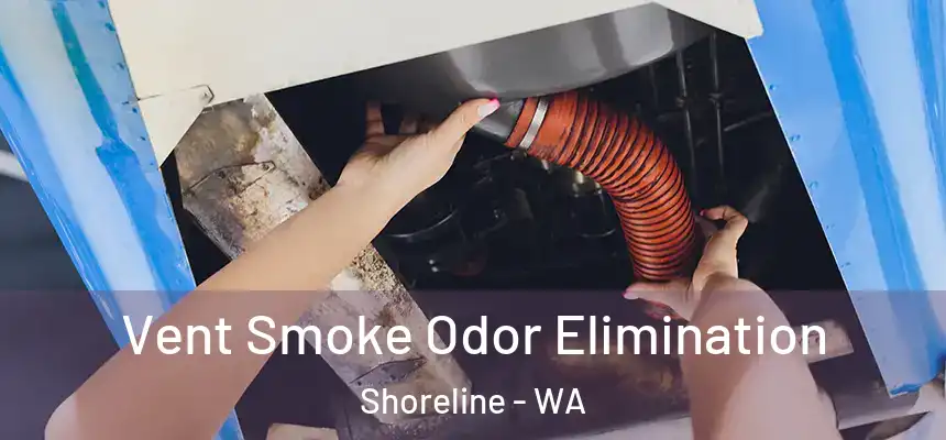  Vent Smoke Odor Elimination Shoreline - WA
