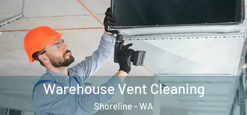 Warehouse Vent Cleaning Shoreline - WA